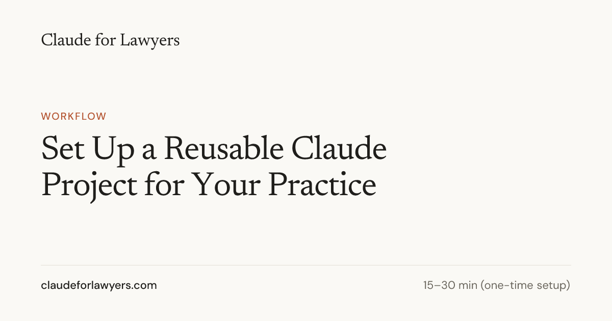 Set Up a Reusable Claude Project for Your Practice — Claude for Lawyers